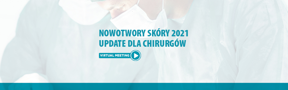 NOWOTWORY SKÓRY 2021. UPDATE DLA CHIRURGÓW