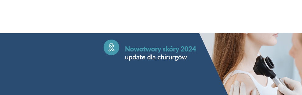 Nowotwory skóry 2024. Update dla chirurgów